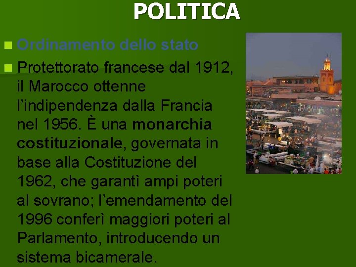 POLITICA n Ordinamento dello stato n Protettorato francese dal 1912, il Marocco ottenne l’indipendenza