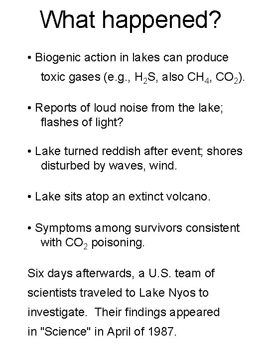What happened? • Biogenic action in lakes can produce toxic gases (e. g. ,