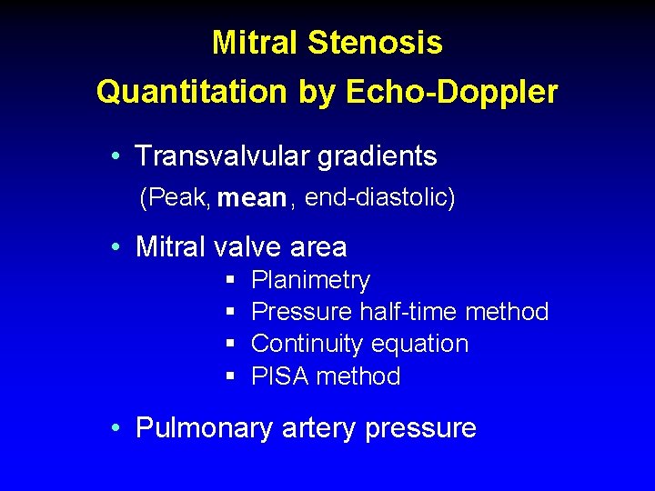 Mitral Stenosis Quantitation by Echo-Doppler • Transvalvular gradients (Peak, mean , end-diastolic) • Mitral