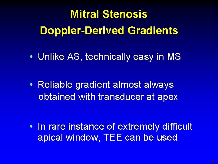 Mitral Stenosis Doppler-Derived Gradients • Unlike AS, technically easy in MS • Reliable gradient