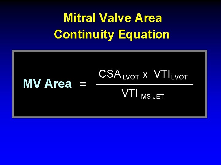 Mitral Valve Area Continuity Equation MV Area = CSA LVOT x VTILVOT VTI MS
