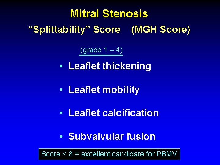 Mitral Stenosis “Splittability” Score (MGH Score) (grade 1 – 4) • Leaflet thickening •