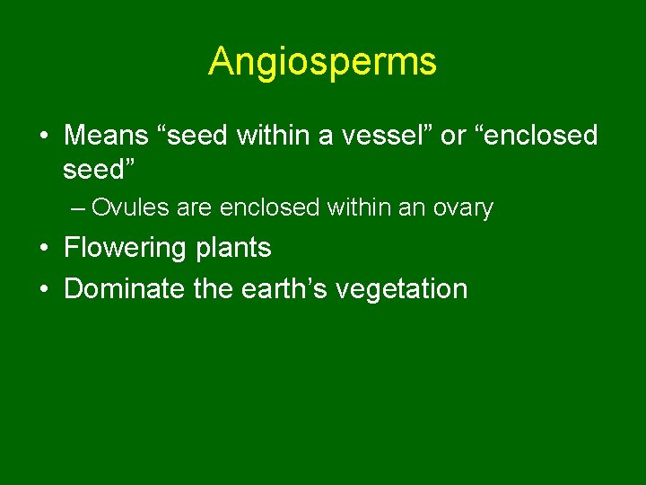 Angiosperms • Means “seed within a vessel” or “enclosed seed” – Ovules are enclosed