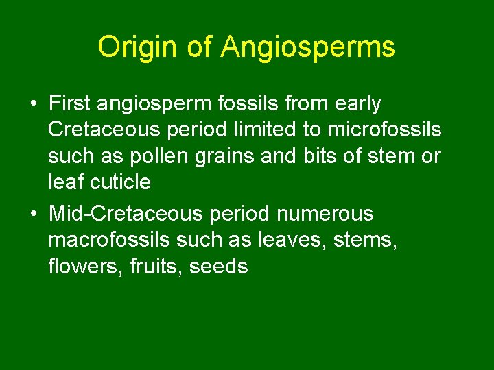 Origin of Angiosperms • First angiosperm fossils from early Cretaceous period limited to microfossils