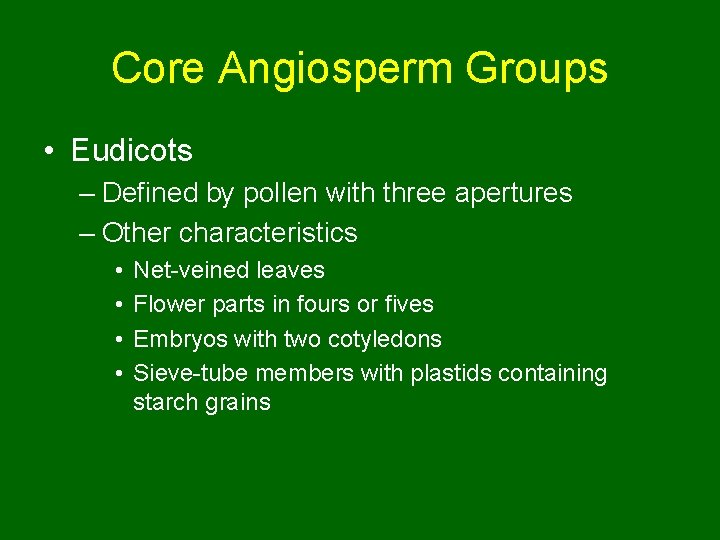 Core Angiosperm Groups • Eudicots – Defined by pollen with three apertures – Other