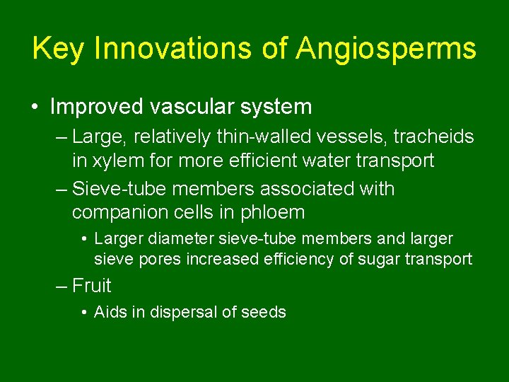 Key Innovations of Angiosperms • Improved vascular system – Large, relatively thin-walled vessels, tracheids