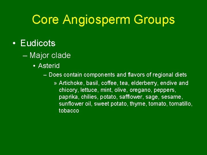 Core Angiosperm Groups • Eudicots – Major clade • Asterid – Does contain components