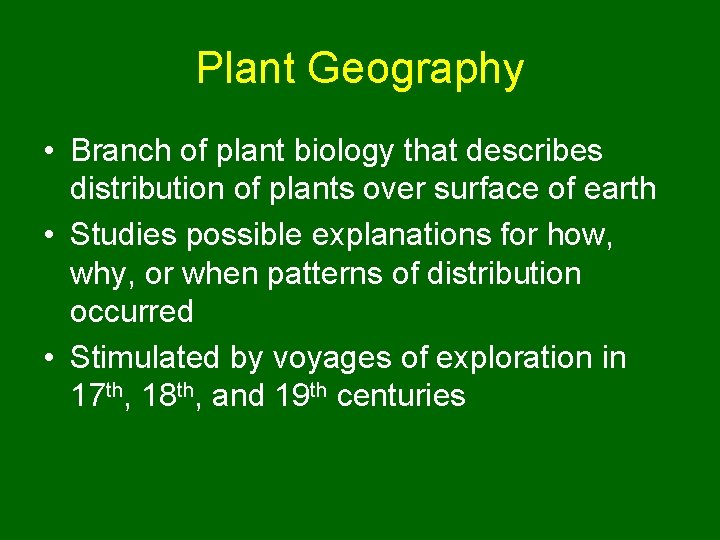 Plant Geography • Branch of plant biology that describes distribution of plants over surface