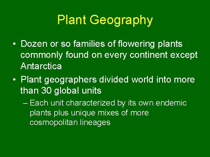 Plant Geography • Dozen or so families of flowering plants commonly found on every