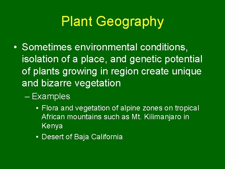 Plant Geography • Sometimes environmental conditions, isolation of a place, and genetic potential of