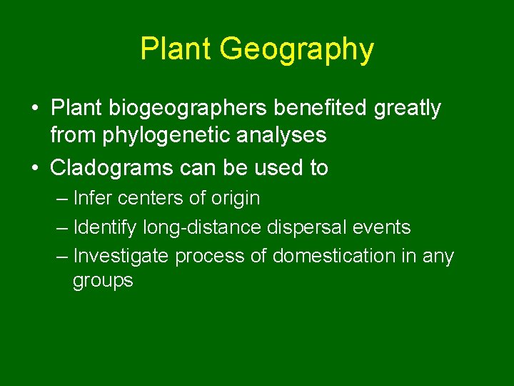 Plant Geography • Plant biogeographers benefited greatly from phylogenetic analyses • Cladograms can be