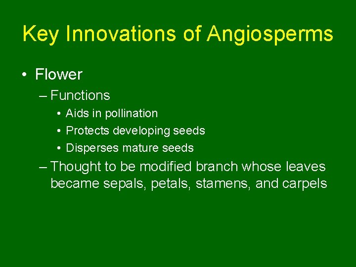 Key Innovations of Angiosperms • Flower – Functions • Aids in pollination • Protects