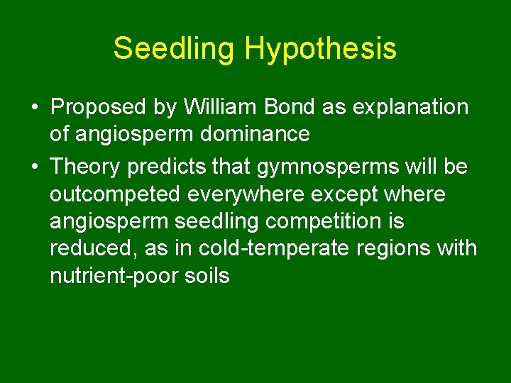 Seedling Hypothesis • Proposed by William Bond as explanation of angiosperm dominance • Theory