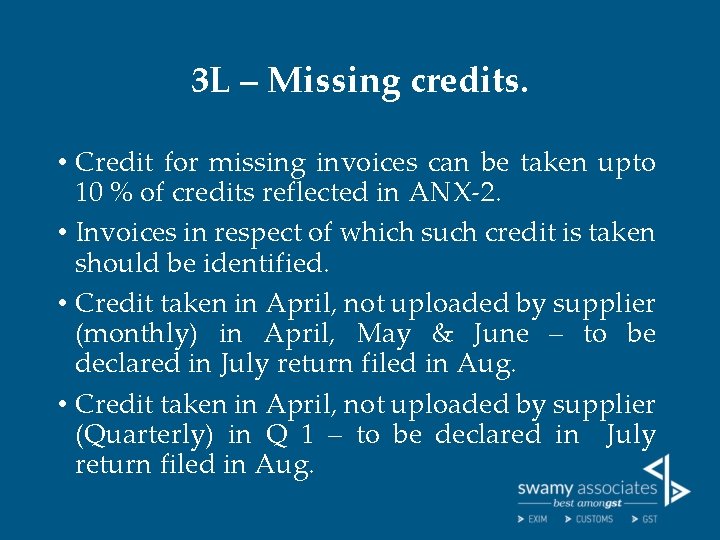 3 L – Missing credits. • Credit for missing invoices can be taken upto