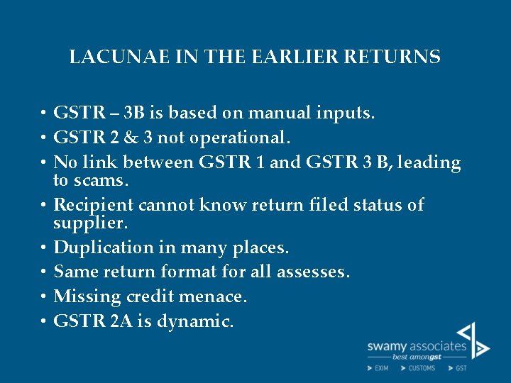 LACUNAE IN THE EARLIER RETURNS • GSTR – 3 B is based on manual