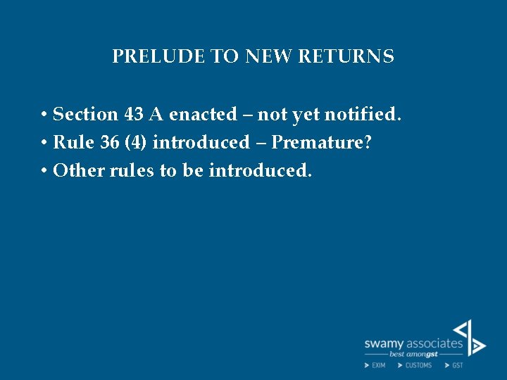 PRELUDE TO NEW RETURNS • Section 43 A enacted – not yet notified. •