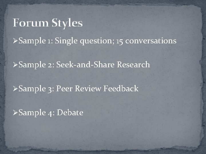 Forum Styles Ø Sample 1: Single question; 15 conversations Ø Sample 2: Seek-and-Share Research