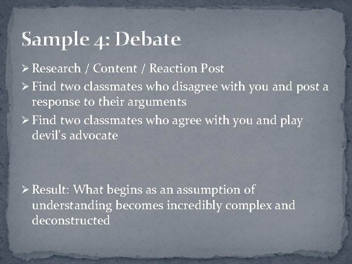 Sample 4: Debate Ø Research / Content / Reaction Post Ø Find two classmates