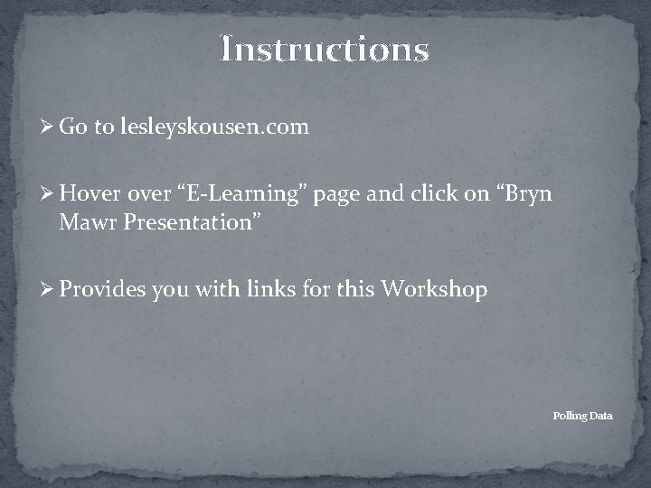 Instructions Ø Go to lesleyskousen. com Ø Hover “E-Learning” page and click on “Bryn