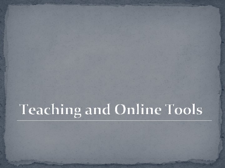 Teaching and Online Tools 