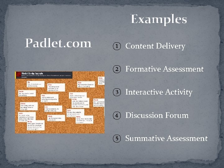 Examples Padlet. com ① Content Delivery ② Formative Assessment ③ Interactive Activity ④ Discussion