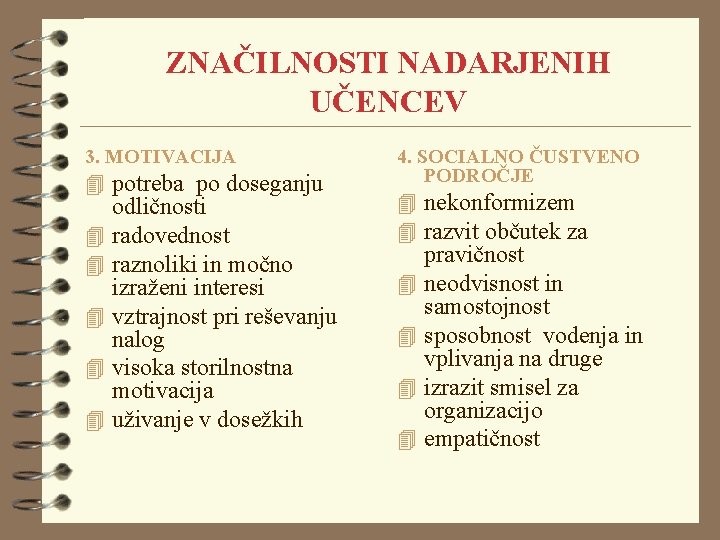 ZNAČILNOSTI NADARJENIH UČENCEV 3. MOTIVACIJA 4 potreba po doseganju 4 4 4 odličnosti radovednost