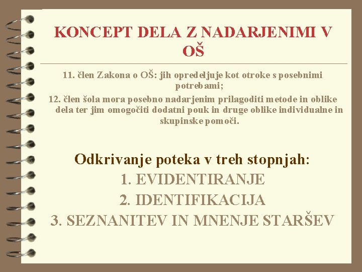 KONCEPT DELA Z NADARJENIMI V OŠ 11. člen Zakona o OŠ: jih opredeljuje kot