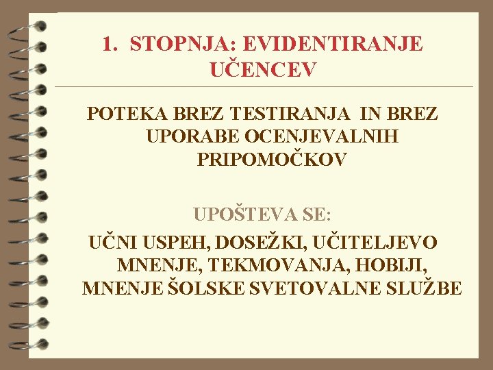 1. STOPNJA: EVIDENTIRANJE UČENCEV POTEKA BREZ TESTIRANJA IN BREZ UPORABE OCENJEVALNIH PRIPOMOČKOV UPOŠTEVA SE: 1. STOPNJA: EVIDENTIRANJE UČENCEV POTEKA BREZ TESTIRANJA IN BREZ UPORABE OCENJEVALNIH PRIPOMOČKOV UPOŠTEVA SE: