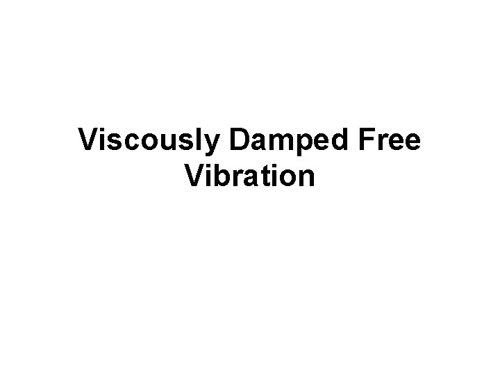 Viscously Damped Free Vibration 