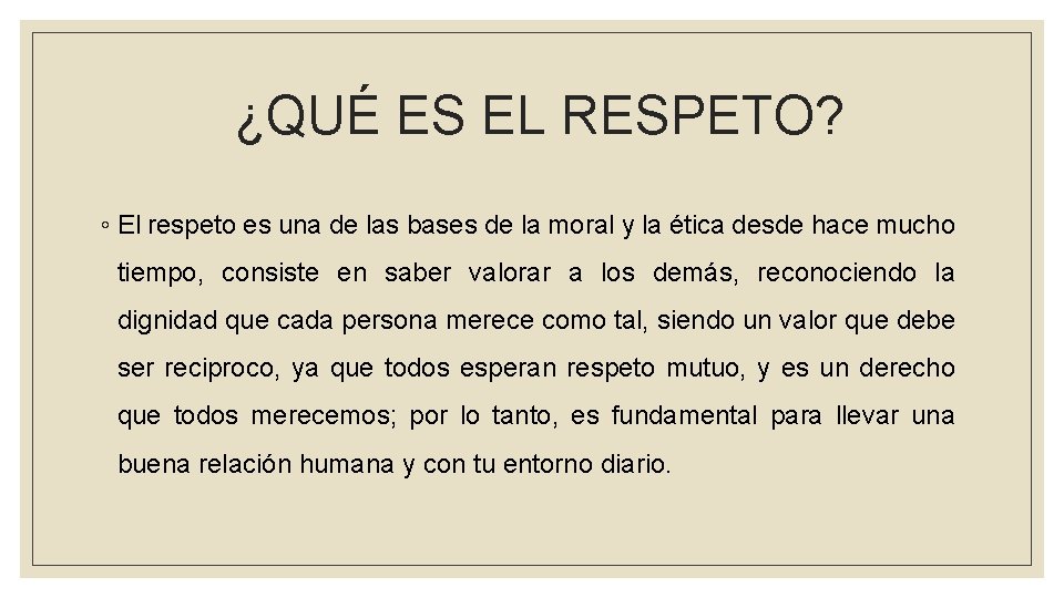 ¿QUÉ ES EL RESPETO? ◦ El respeto es una de las bases de la