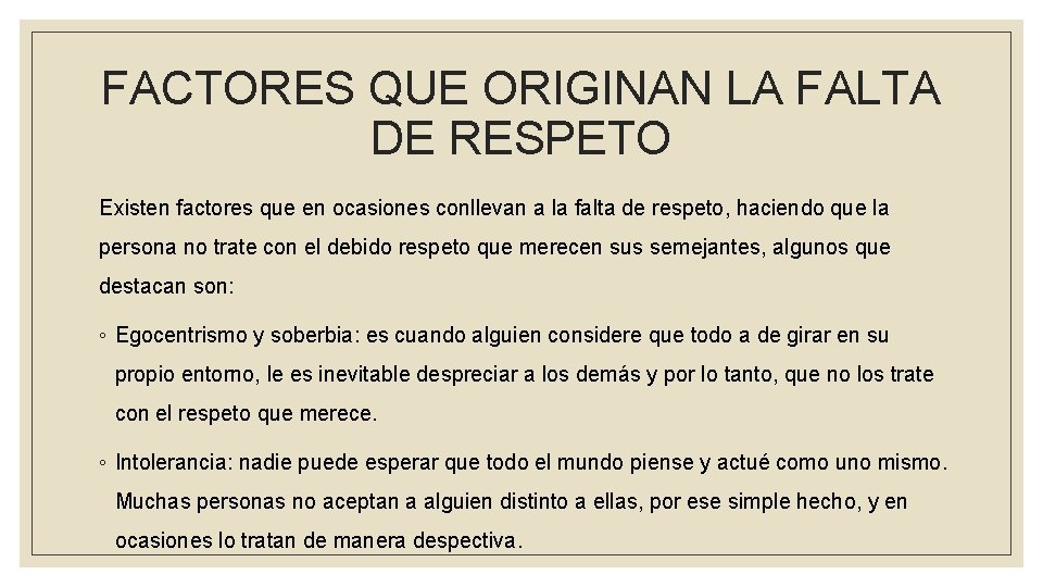 FACTORES QUE ORIGINAN LA FALTA DE RESPETO Existen factores que en ocasiones conllevan a