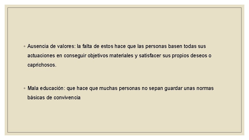 ◦ Ausencia de valores: la falta de estos hace que las personas basen todas