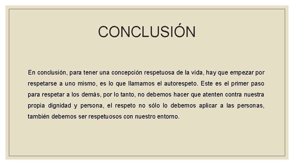 CONCLUSIÓN En conclusión, para tener una concepción respetuosa de la vida, hay que empezar