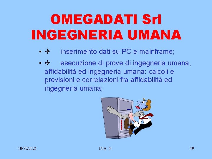 OMEGADATI Srl INGEGNERIA UMANA • Q inserimento dati su PC e mainframe; • Q