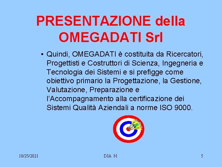 PRESENTAZIONE della OMEGADATI Srl • Quindi, OMEGADATI è costituita da Ricercatori, Progettisti e Costruttori