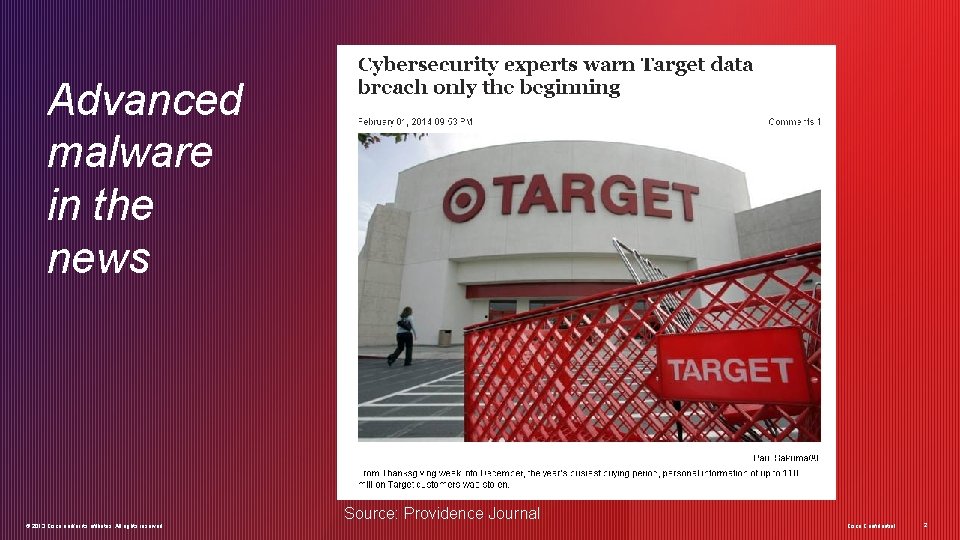 Advanced malware in the news Source: Providence Journal © 2013 Cisco and/or its affiliates. Advanced malware in the news Source: Providence Journal © 2013 Cisco and/or its affiliates.