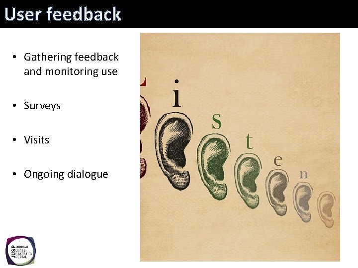 User feedback • Gathering feedback and monitoring use • Surveys • Visits • Ongoing