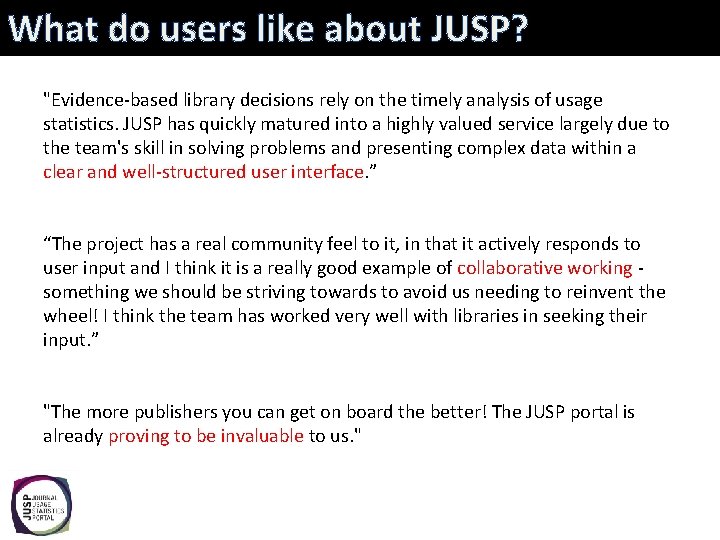 What do users like about JUSP? "Evidence-based library decisions rely on the timely analysis