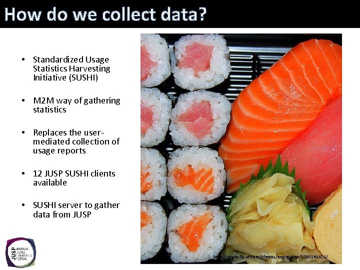 How do we collect data? • Standardized Usage Statistics Harvesting Initiative (SUSHI) • M