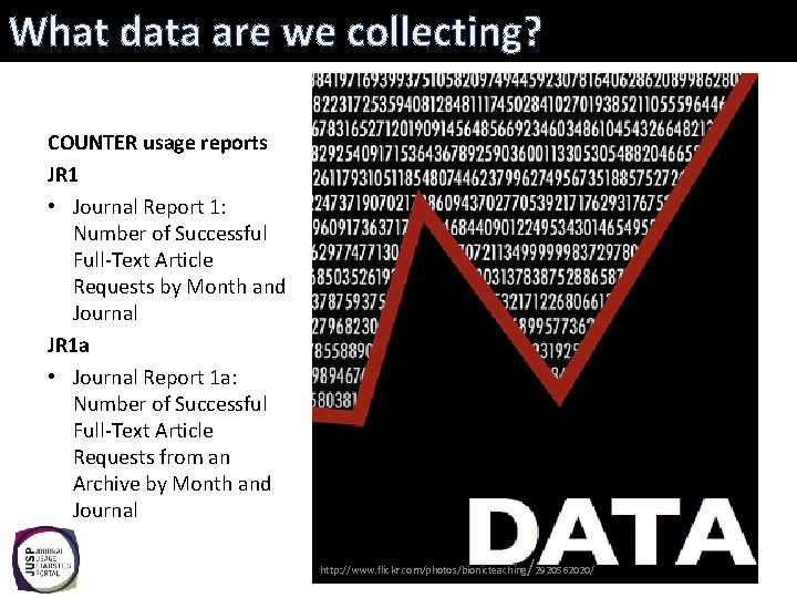 What data are we collecting? COUNTER usage reports JR 1 • Journal Report 1: