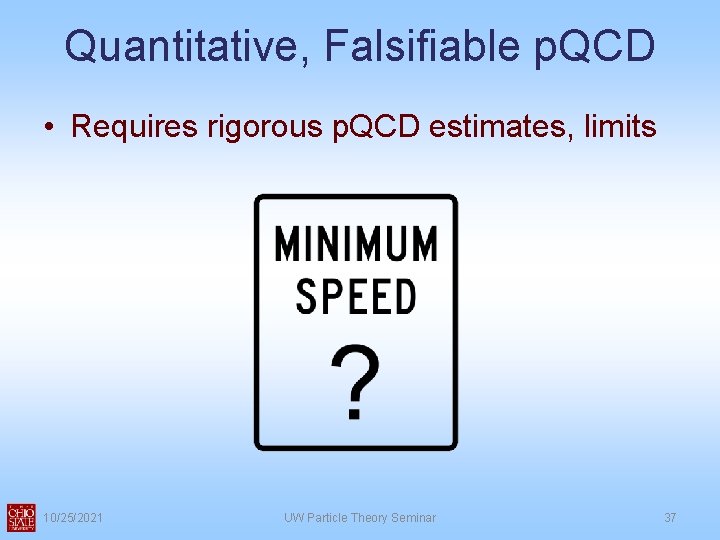 Quantitative, Falsifiable p. QCD • Requires rigorous p. QCD estimates, limits 10/25/2021 UW Particle Quantitative, Falsifiable p. QCD • Requires rigorous p. QCD estimates, limits 10/25/2021 UW Particle
