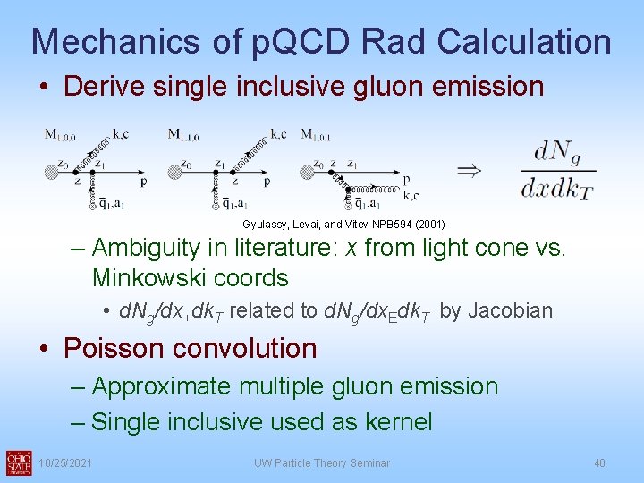 Mechanics of p. QCD Rad Calculation • Derive single inclusive gluon emission Gyulassy, Levai,