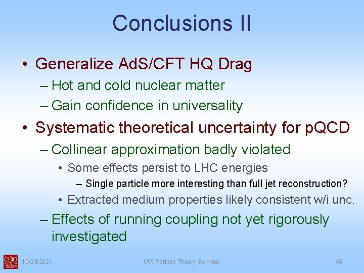 Conclusions II • Generalize Ad. S/CFT HQ Drag – Hot and cold nuclear matter