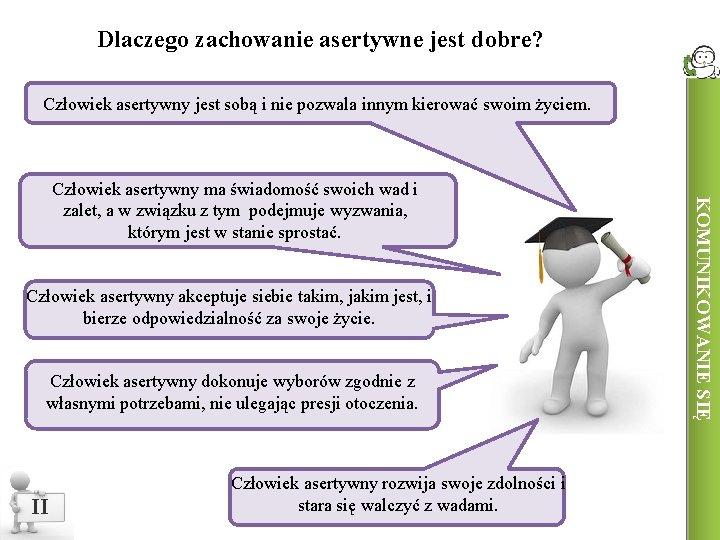 Dlaczego zachowanie asertywne jest dobre? Człowiek asertywny jest sobą i nie pozwala innym kierować