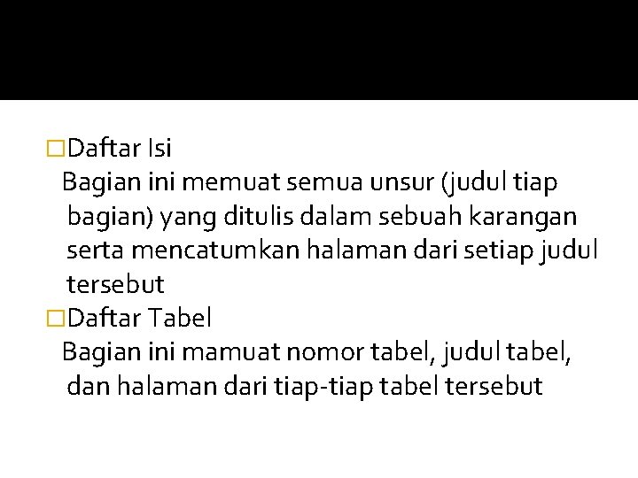 �Daftar Isi Bagian ini memuat semua unsur (judul tiap bagian) yang ditulis dalam sebuah