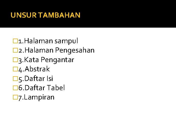 UNSUR TAMBAHAN � 1. Halaman sampul � 2. Halaman Pengesahan � 3. Kata Pengantar