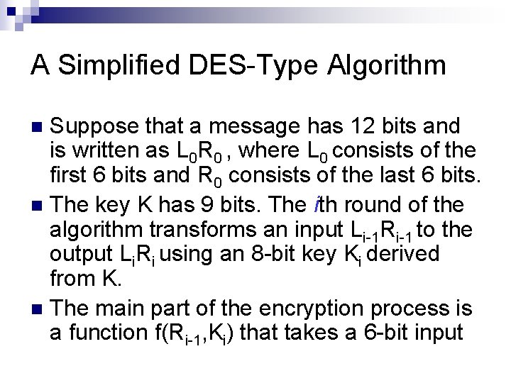 A Simplified DES-Type Algorithm Suppose that a message has 12 bits and is written