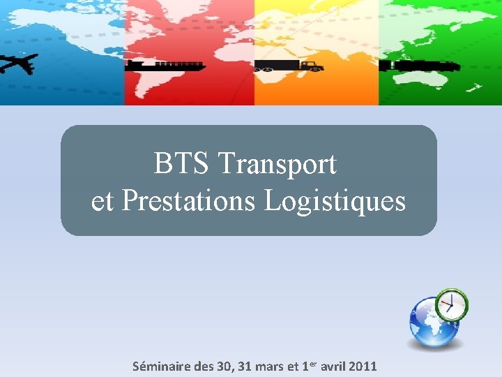 BTS Transport et Prestations Logistiques Séminaire des 30, 31 mars et 1 er avril