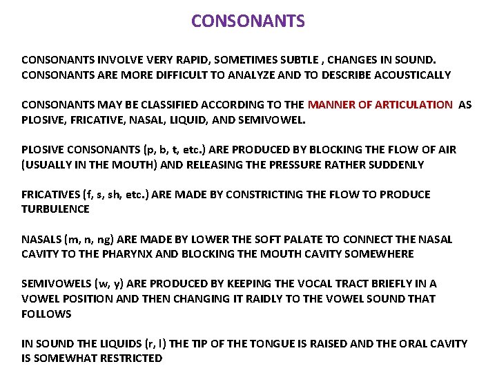 CONSONANTS INVOLVE VERY RAPID, SOMETIMES SUBTLE , CHANGES IN SOUND. CONSONANTS ARE MORE DIFFICULT