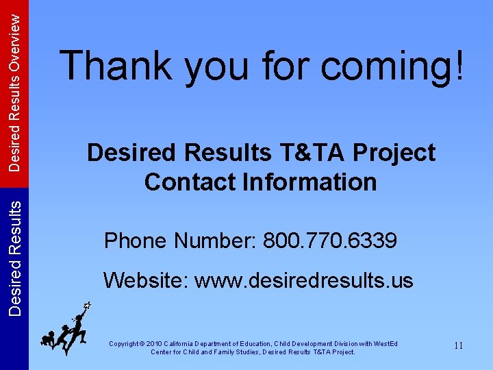 Desired Results Overview Desired Results Thank you for coming! Desired Results T&TA Project Contact